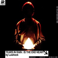 RR - TEARS IN RAIN 03: IS THE END NEAR?