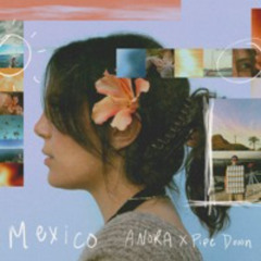 ANORA x Pipe Down - Mexico