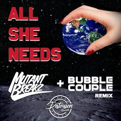 MutantBreakz - All She Needs ( Bubble Couple Remix )