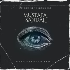 Mustafa Sandal - Bu Kız Beni Görmeli (Utku Karahan Remix)