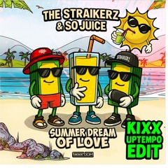 the straikerz, so juice - summer dream of love (Kixx uptempo edit )
