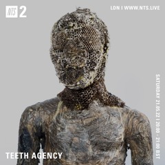 Teeth Agency NTS May 2022