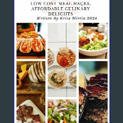 READ [PDF] 🌟 Wallet-Friendly Cuisine: Low Cost Meal Hacks, Affordable Culinary Delights Read onlin