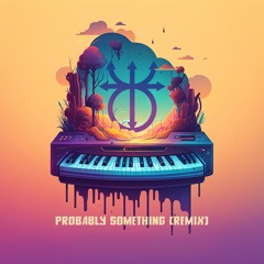 Probably Something - Remix