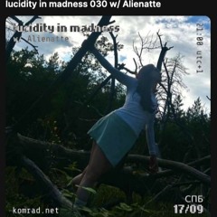 lucidity in madness 030 w/ Alienatte