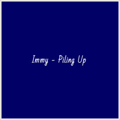 Immy - Piling Up
