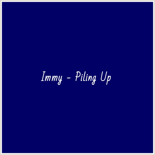 Immy - Piling Up