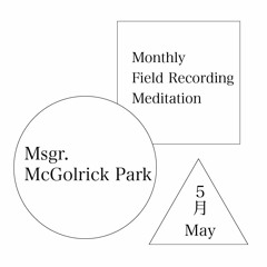 Field Recording Meditation at Msgr.McGolrick park May 2022