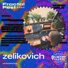 Ep. 5 - Fractalfest 2022 SuperTruth™ Minimix - Zelikovich (demo tracks)