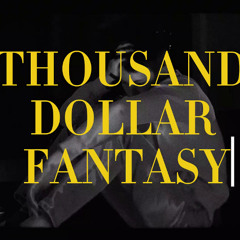 THOU$AND DOLLAR FANTA$Y