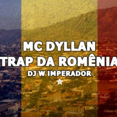 Mc Dyllan - Trap Da Romênia - DJ W IMPERADOR