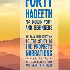 [Get] EPUB 📜 Forty Hadeeth for Muslim Youth and Beginners: An Easy Introduction to t