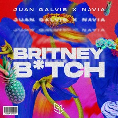 Britney Bitch [Juan Galvis & Navia Groove Mix] FREE DOWNLOAD