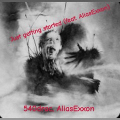 Just getting started (feat. AliasExxon)