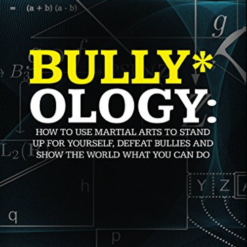 [Download] PDF 📍 Bully-ology: How to use Martial Arts to Stand Up for Yourself, Defe