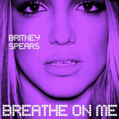 Breathe On Me (Britney Spears COVER)