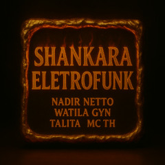 SHANKARA ELETROFUNK - MC TH - NADIR NETTO - WATILA GYN - TALITA