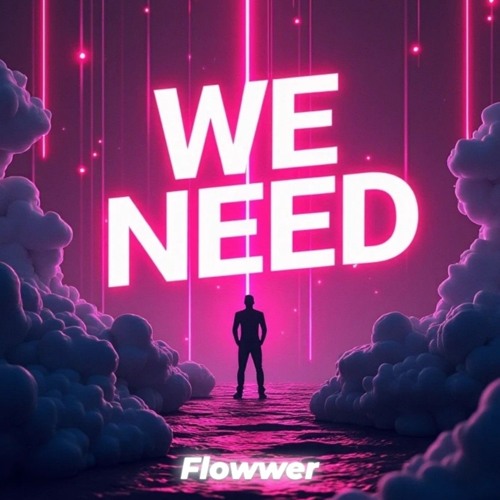 WE NEED