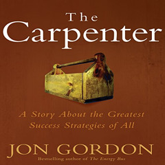 Access PDF 📝 The Carpenter: A Story about the Greatest Success Strategies of All by