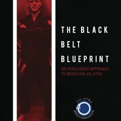 Access PDF EBOOK EPUB KINDLE The Black Belt Blueprint: An Intelligent Approach to Brazilian Jiu Jits