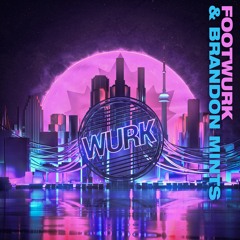 FOOTWURK & Brandon Mints - Wurk [featured on Spotify's "Bangers" playlist]