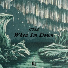 CSSA - When Im Down [FREE DOWNLOAD]