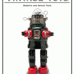[DOWNLOAD] KINDLE ✔️ Vintage Toys: Robots and Space Toys by  Jim Bunte,Dave Hallman,H