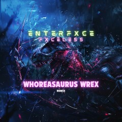 EnterFxce - Fxceless (Whoreasaurus Wrex Remix)