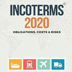 PDF Free Download INCOTERMS 2020: Obligations. Costs & Risks
