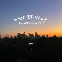 Banned in LA (March Mix)