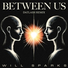 Will Sparks - Between Us (Datlash Remix)