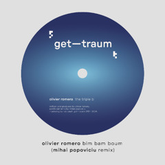 Olivier Romero - Bim Bam Boum (Mihai Popoviciu Remix) [GETTRAUM013]