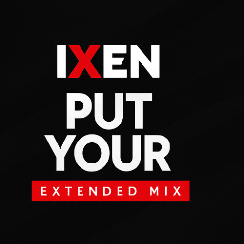 iXeN-Put Your (Extended Mix)