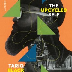 <Download Now> The Upcycled Self: A Memoir on the Art of Becoming Who We Are