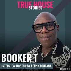 Booker T Interviewed By Lenny Fontana For True House Stories® # 119