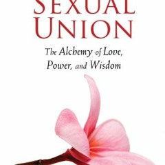 =@ Sacred Sexual Union, The Alchemy of Love, Power, and Wisdom =Online@