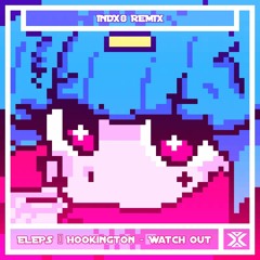 ELEPS & Hookington - Watch Out (INDX8 Remix)