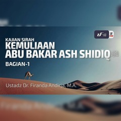 Kemuliaan Abu Bakar Ash Shidiq #1  رضي الله عنه  - Ustadz Dr. Firanda Andirja, M.A.
