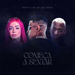 Douth!, MC Sereia, MC GW - Começa A Sentar