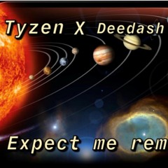 Tyzen X Deedash Expect Me Remix