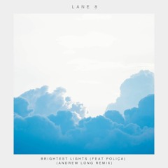 Lane 8 - Brightest Lights feat. Poliça (Andrew Long Remix)