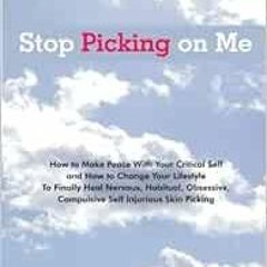 Access EBOOK 💛 Stop Picking on Me: Make Peace With Yourself and Heal Nervous Habitua