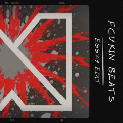 FCUKIN BEATS (EGGZY EDIT)