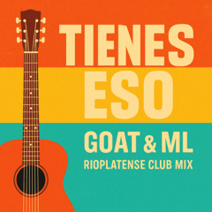 Tienes Eso (GOAT y ML Rioplatense Club Mix)