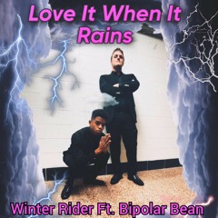 Love It When It Rains [Remix] - Winter Rider Ft. Bipolar Bean (Official Audio)
