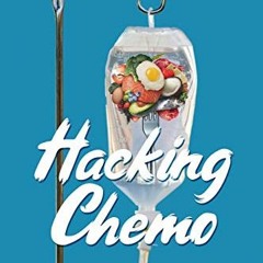 [View] EPUB 📂 Hacking Chemo: Using Ketogenic Diet, Therapeutic Fasting and a Kickass