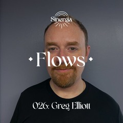 Flows 026: Greg Elliot