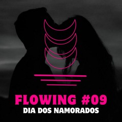 Flowing #09 - Dia Dos Namorados