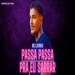 MC LIVINHO - PASSA PASSA PRA EU SARRAR (DJ TOPO)