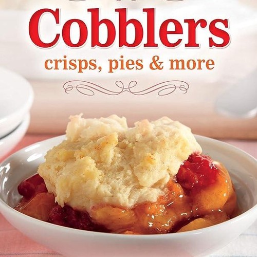 ✔Read⚡️ Cobblers, Crisps, Pies & More: Delicious Fruit Desserts